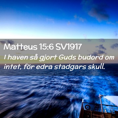 Picture 02 - Matteus 15:6 SV1917 - I haven så gjort Guds budord om intet, för edra - Bible Verse Picture