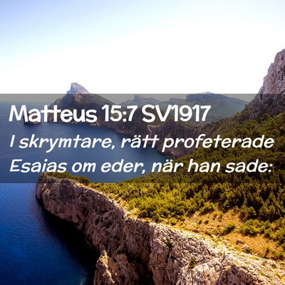 Picture 02 - Matteus 15:7 SV1917 - I skrymtare, rätt profeterade Esaias om eder, - Bible Verse Picture