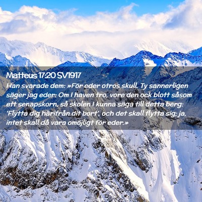 Picture 02 - Matteus 17:20 SV1917 - Han svarade dem: »För eder otros skull. Ty - Bible Verse Picture