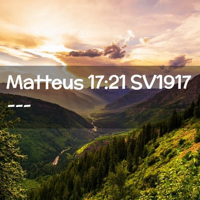 Picture 02 - Matteus 17:21 SV1917 -  - Bible Verse Picture