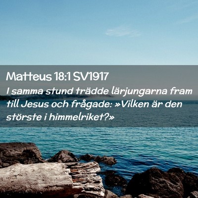 Picture 02 - Matteus 18:1 SV1917 - I samma stund trädde lärjungarna fram till - Bible Verse Picture