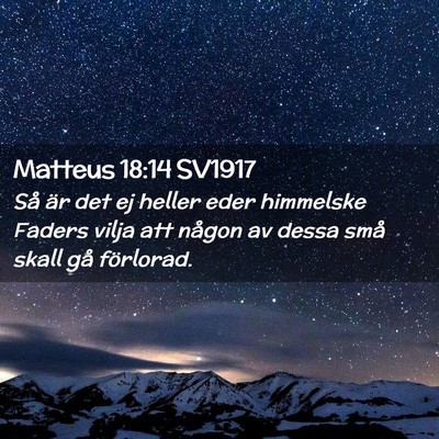 Picture 02 - Matteus 18:14 SV1917 - Så är det ej heller eder himmelske Faders vilja - Bible Verse Picture