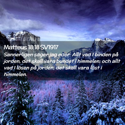 Picture 02 - Matteus 18:18 SV1917 - Sannerligen säger jag eder: Allt vad I binden - Bible Verse Picture