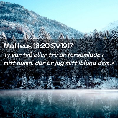 Picture 02 - Matteus 18:20 SV1917 - Ty var två eller tre är församlade i mitt - Bible Verse Picture
