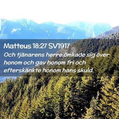 Picture 02 - Matteus 18:27 SV1917 - Och tjänarens herre ömkade sig över honom och - Bible Verse Picture