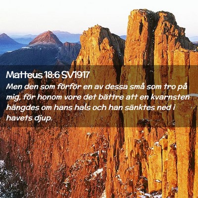 Picture 02 - Matteus 18:6 SV1917 - Men den som förför en av dessa små som tro på - Bible Verse Picture