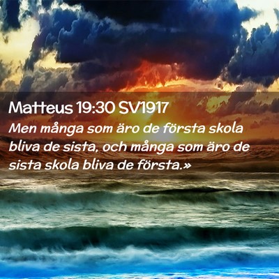 Picture 02 - Matteus 19:30 SV1917 - Men många som äro de första skola bliva de - Bible Verse Picture