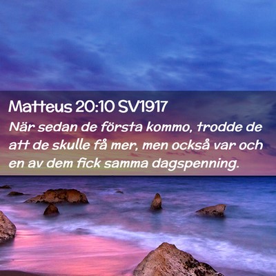 Picture 02 - Matteus 20:10 SV1917 - När sedan de första kommo, trodde de att de - Bible Verse Picture