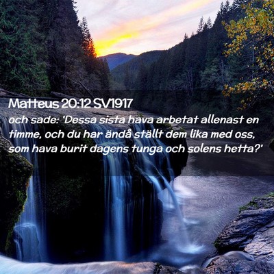 Picture 02 - Matteus 20:12 SV1917 - och sade: 'Dessa sista hava arbetat allenast en - Bible Verse Picture