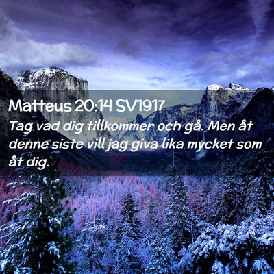 Picture 02 - Matteus 20:14 SV1917 - Tag vad dig tillkommer och gå. Men åt denne - Bible Verse Picture