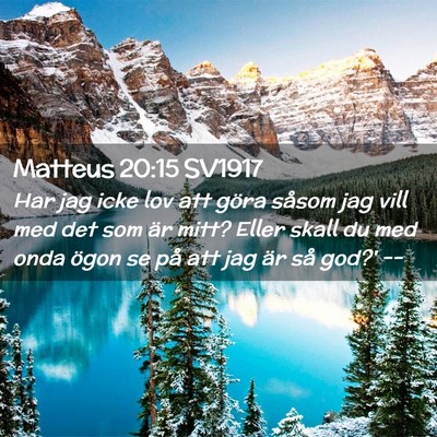 Picture 02 - Matteus 20:15 SV1917 - Har jag icke lov att göra såsom jag vill med - Bible Verse Picture