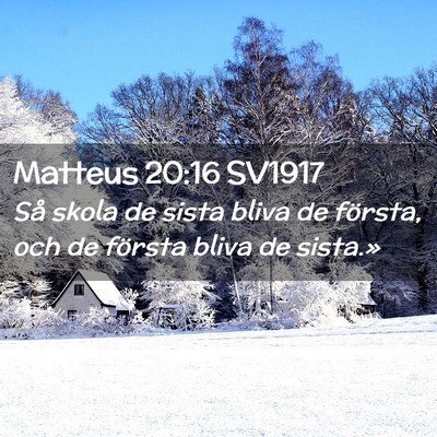 Picture 02 - Matteus 20:16 SV1917 - Så skola de sista bliva de första, och de - Bible Verse Picture