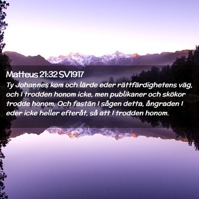 Picture 02 - Matteus 21:32 SV1917 - Ty Johannes kom och lärde eder - Bible Verse Picture