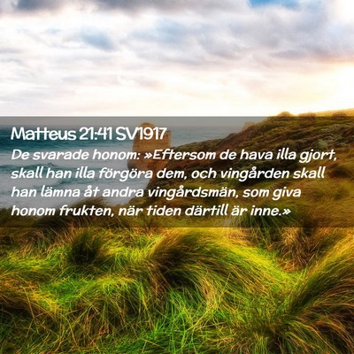 Picture 02 - Matteus 21:41 SV1917 - De svarade honom: »Eftersom de hava illa gjort, - Bible Verse Picture