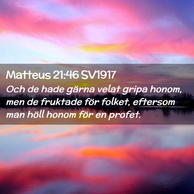 Picture 02 - Matteus 21:46 SV1917 - Och de hade gärna velat gripa honom, men de - Bible Verse Picture