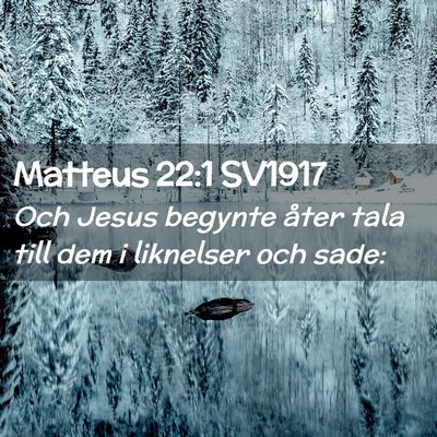 Picture 02 - Matteus 22:1 SV1917 - Och Jesus begynte åter tala till dem i liknelser - Bible Verse Picture