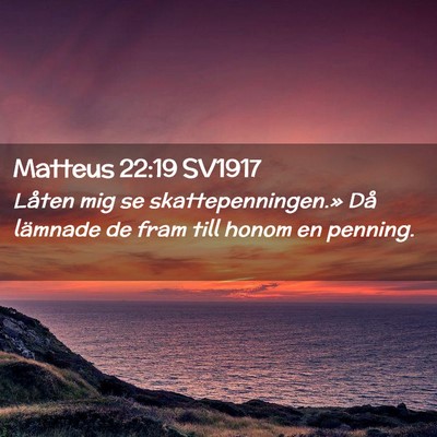 Picture 02 - Matteus 22:19 SV1917 - Låten mig se skattepenningen.» Då lämnade de - Bible Verse Picture