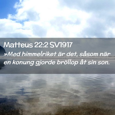 Picture 02 - Matteus 22:2 SV1917 - »Med himmelriket är det, såsom när en konung - Bible Verse Picture