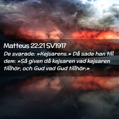 Picture 02 - Matteus 22:21 SV1917 - De svarade: »Kejsarens.» Då sade han till dem: - Bible Verse Picture