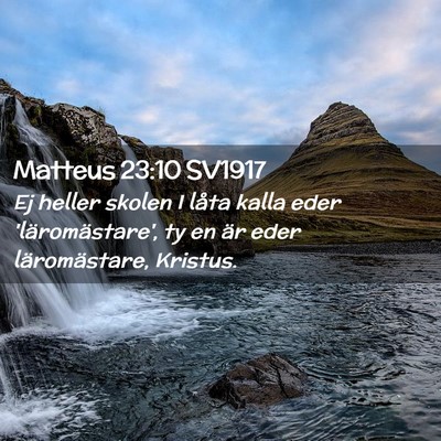 Picture 02 - Matteus 23:10 SV1917 - Ej heller skolen I låta kalla eder - Bible Verse Picture