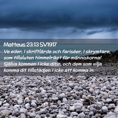 Picture 02 - Matteus 23:13 SV1917 - Ve eder, I skriftlärde och fariséer, I - Bible Verse Picture