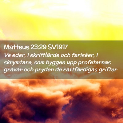 Picture 02 - Matteus 23:29 SV1917 - Ve eder, I skriftlärde och fariséer, I - Bible Verse Picture