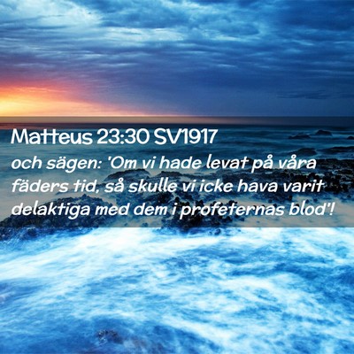 Picture 02 - Matteus 23:30 SV1917 - och sägen: 'Om vi hade levat på våra fäders - Bible Verse Picture