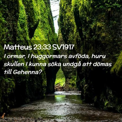 Picture 02 - Matteus 23:33 SV1917 - I ormar, I huggormars avföda, huru skullen I - Bible Verse Picture