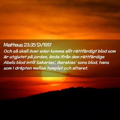 Picture 02 - Matteus 23:35 SV1917 - Och så skall över eder komma allt rättfärdigt - Bible Verse Picture