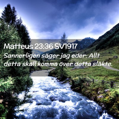 Picture 02 - Matteus 23:36 SV1917 - Sannerligen säger jag eder: Allt detta skall - Bible Verse Picture