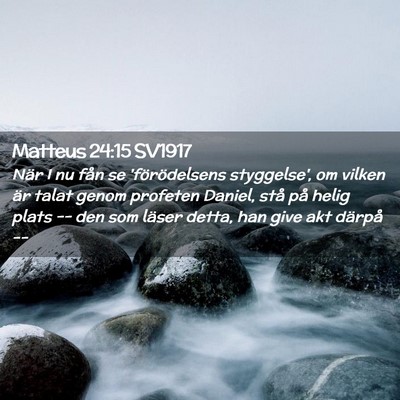 Picture 02 - Matteus 24:15 SV1917 - När I nu fån se 'förödelsens styggelse', om - Bible Verse Picture
