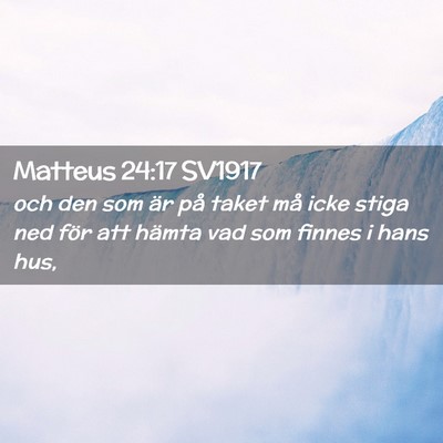 Picture 02 - Matteus 24:17 SV1917 - och den som är på taket må icke stiga ned för - Bible Verse Picture