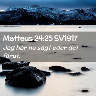 Picture 02 - Matteus 24:25 SV1917 - Jag har nu sagt eder det - Bible Verse Picture
