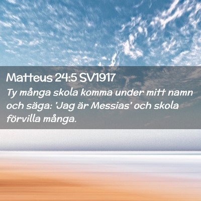 Picture 02 - Matteus 24:5 SV1917 - Ty många skola komma under mitt namn och säga: - Bible Verse Picture