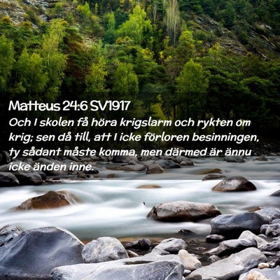 Picture 02 - Matteus 24:6 SV1917 - Och I skolen få höra krigslarm och rykten om - Bible Verse Picture