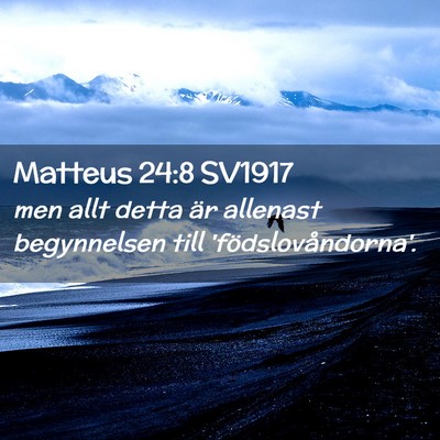 Picture 02 - Matteus 24:8 SV1917 - men allt detta är allenast begynnelsen till - Bible Verse Picture