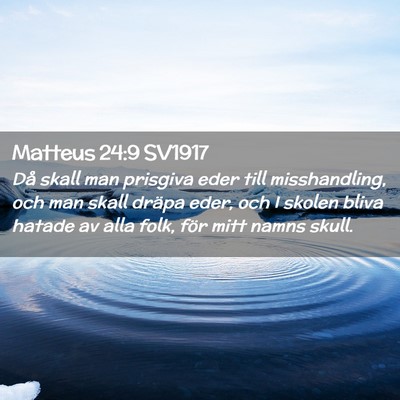 Picture 02 - Matteus 24:9 SV1917 - Då skall man prisgiva eder till misshandling, - Bible Verse Picture
