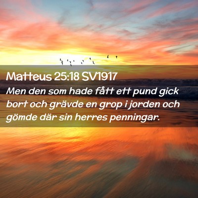 Picture 02 - Matteus 25:18 SV1917 - Men den som hade fått ett pund gick bort och - Bible Verse Picture