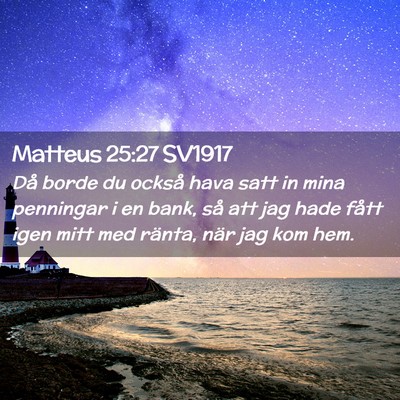 Picture 02 - Matteus 25:27 SV1917 - Då borde du också hava satt in mina penningar i - Bible Verse Picture