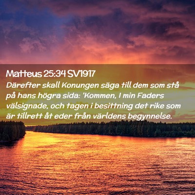 Picture 02 - Matteus 25:34 SV1917 - Därefter skall Konungen säga till dem som stå - Bible Verse Picture
