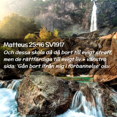 Picture 02 - Matteus 25:46 SV1917 - Och dessa skola då då bort till evigt straff, - Bible Verse Picture