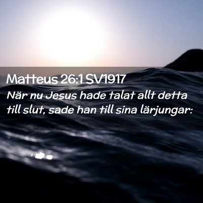 Picture 02 - Matteus 26:1 SV1917 - När nu Jesus hade talat allt detta till slut, - Bible Verse Picture