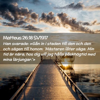 Picture 02 - Matteus 26:18 SV1917 - Han svarade: »Gån in i staden till den och den - Bible Verse Picture