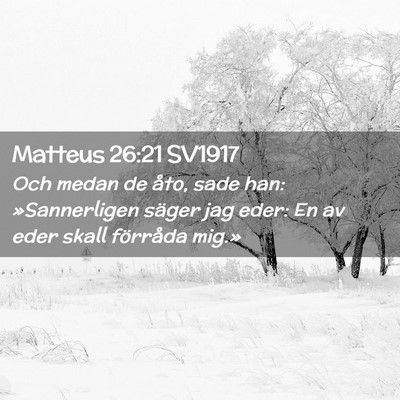 Picture 02 - Matteus 26:21 SV1917 - Och medan de åto, sade han: »Sannerligen säger - Bible Verse Picture
