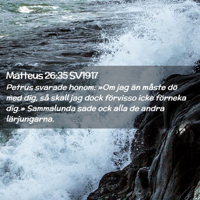 Picture 02 - Matteus 26:35 SV1917 - Petrus svarade honom: »Om jag än måste dö med - Bible Verse Picture