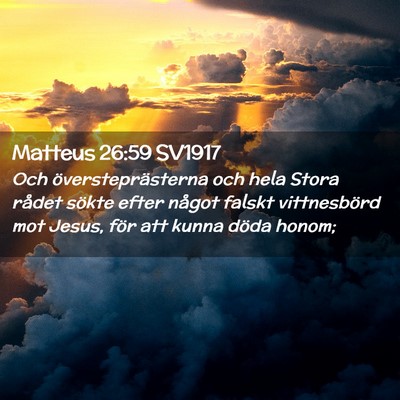 Picture 02 - Matteus 26:59 SV1917 - Och översteprästerna och hela Stora rådet - Bible Verse Picture