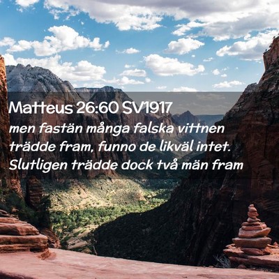 Picture 02 - Matteus 26:60 SV1917 - men fastän många falska vittnen trädde fram, - Bible Verse Picture