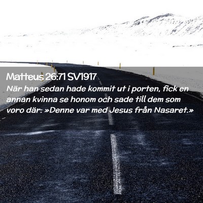 Picture 02 - Matteus 26:71 SV1917 - När han sedan hade kommit ut i porten, fick en - Bible Verse Picture