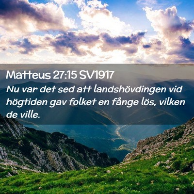 Picture 02 - Matteus 27:15 SV1917 - Nu var det sed att landshövdingen vid högtiden - Bible Verse Picture