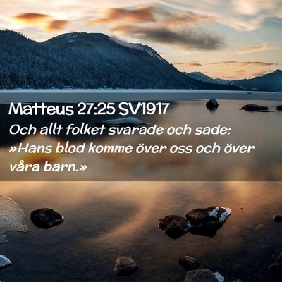 Picture 02 - Matteus 27:25 SV1917 - Och allt folket svarade och sade: »Hans blod - Bible Verse Picture